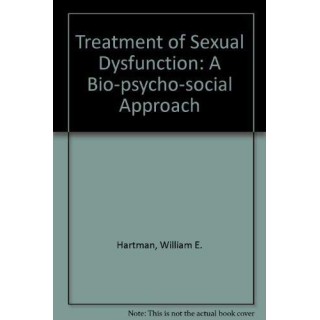 Treatment of Sexual Dysfunction: A Bio-Psycho-Social Approach (First edition)